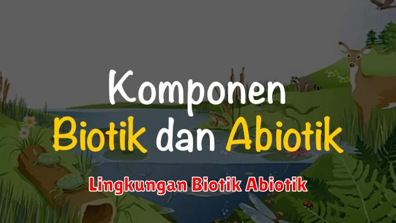 Lingkungan Biotik Abiotik